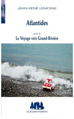 Atlantides. Suivi de Le voyage vers Grand-Rivière