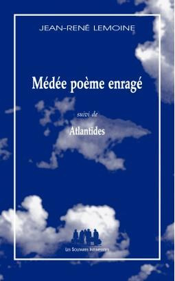 Médée poème enragé. Suivi de Atlantides
