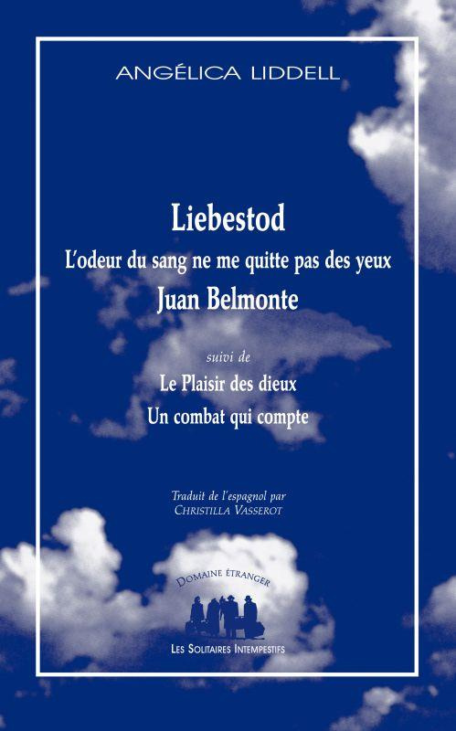 Liebestod, L'odeur du sang ne me quitte pas des yeux, Juan Belmonte. Suivi de Le Plaisir des Dieux e
