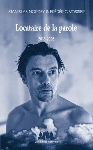 Locataire de la parole. Tome 2, 2013-2025