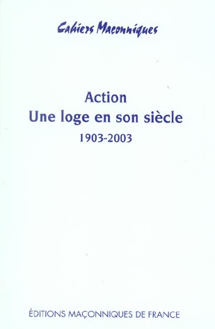 ACTION - UNE LOGE EN SON SIECLE 1903 - 2003