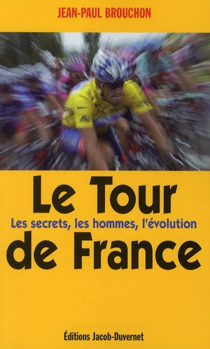 Le Tour de France. Les secrets, les hommes, l'évolution