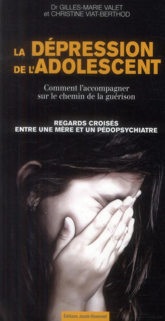 La dépression de l'adolescent. Comment l'accompagner sur le chemin de la guérison