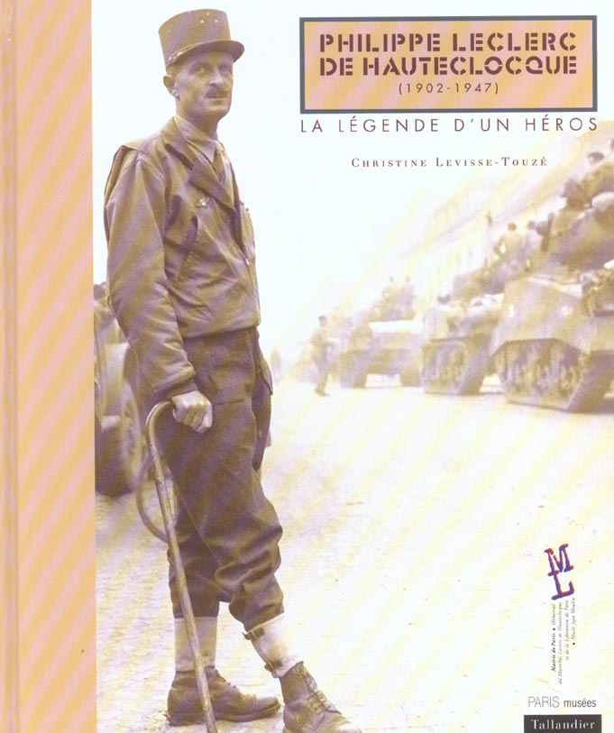 Philippe Leclerc de Hauteclocque (1902-1947). La légende d'un héros
