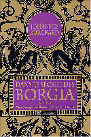 Dans le secret des Borgia. Journal du cérémoniaire du Vatican (1492-1503)