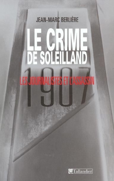 Le crime de Soleilland (1907). Les journalistes et l'assassin