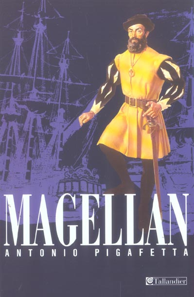 Relation du premier voyage autour du monde par Magellan. (1519-1522)