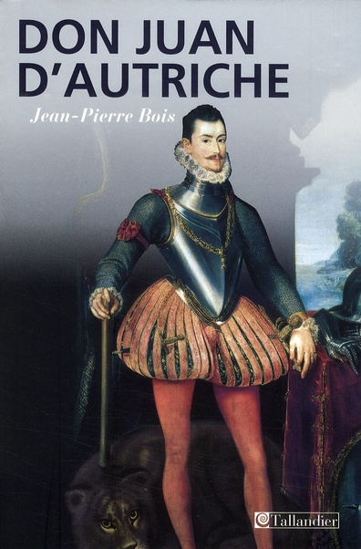 Don Juan d'Autriche. (1547-1578) "Le héros de toutes nations"