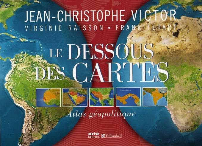 Le Dessous des Cartes. Atlas géopolitique