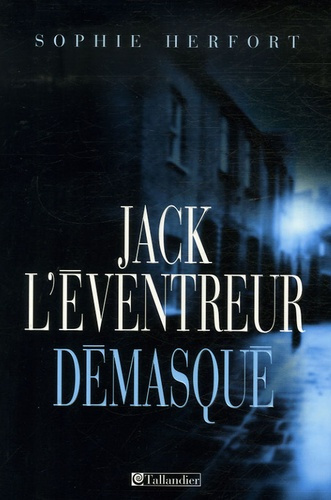 Jack l'Eventreur démasqué. Scotland Yard savait