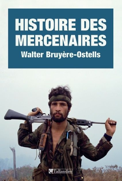 Histoire des mercenaires. De 1789 à nos jours