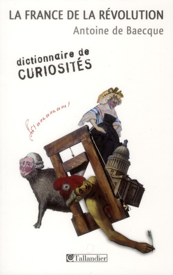 La France de la révolution. Dictionnaire de curiosités