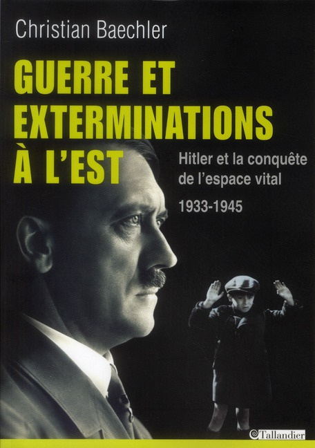 Guerre et exterminations à l'Est. Hitler et la conquête de l'espace vital 1933-1945