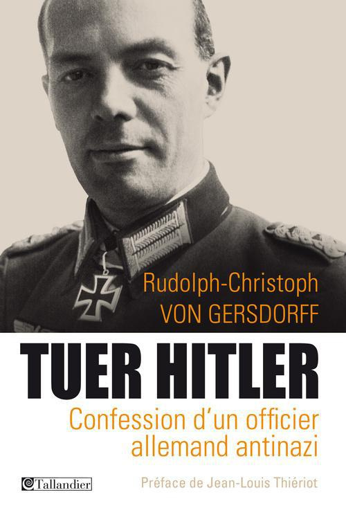 Tuer Hitler. Confession d'un officier allemand Antinazi