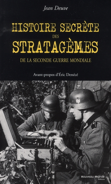 Histoire secrète des stratagèmes de la Seconde Guerre mondiale. Duperie, tromperie, intoxication, il