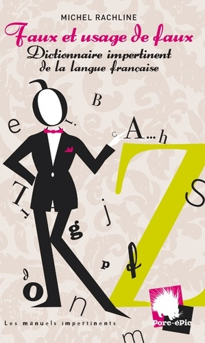 Faux et usage de faux. Dictionnaire impertinent de la langue française
