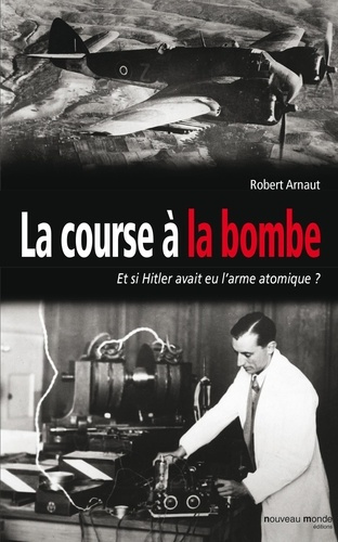 La course à la bombe. Et si Hitler avait eu l'arme atomique ?