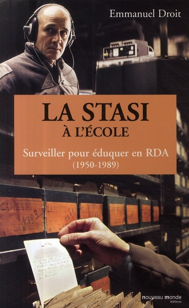 La Stasi à l'école. Surveiller pour éduquer en RDA (1950-1989)