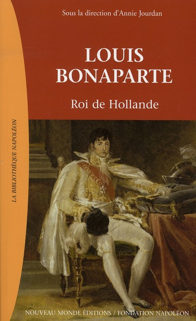 Louis Bonaparte. Roi de Hollande