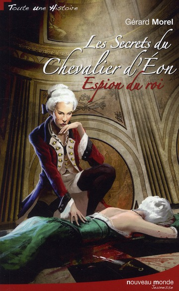 Les Secrets du chevalier d'Eon. Espion du roi