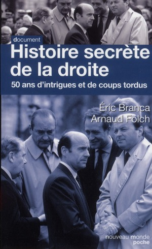 Histoire secrète de la droite. Cinquante ans d'intrigues et de coups tordus