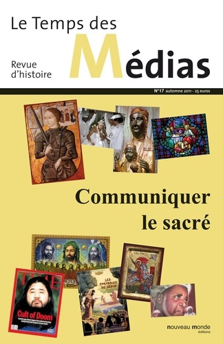 Le Temps des Médias N° 17, automne 2011 : Communiquer le sacré