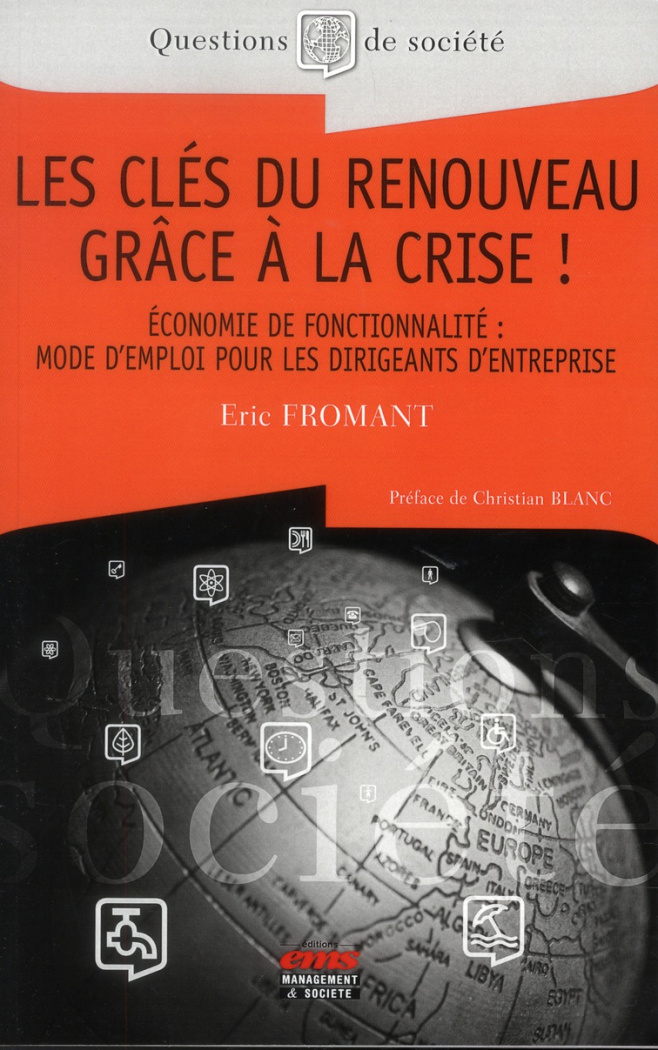 Les clés du renouveau grâce à la crise. Economie de fonctionnalité : mode d'emploi pour les entrepri