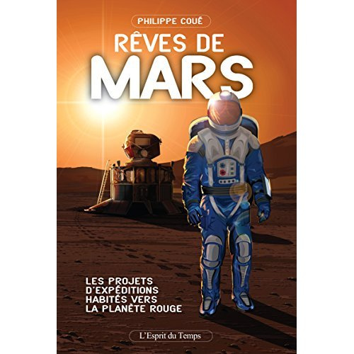 Rêves de Mars. Les projets d'expéditions habitées vers la planète rouge