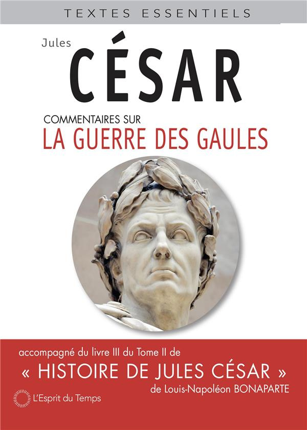 Commentaires sur la Guerre des Gaules. Accompagnée du livre III du Tome II de Histoire de Jules Césa