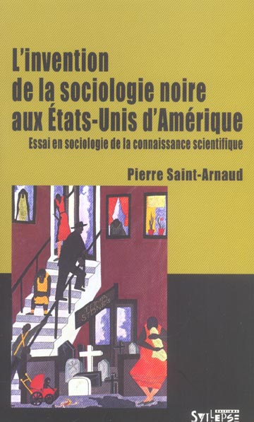 L'invention de la sociologie noire aux Etats-Unis d'Amérique. Essai en sociologie de la connaissance