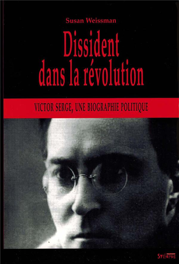 Dissident dans la Révolution. Victor Serge, une biographie politique "Le cap est de bonne espérance"