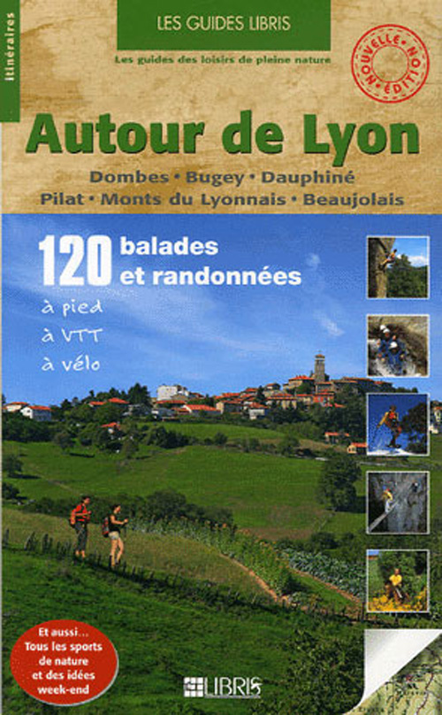 Autour de Lyon. Dombes-Bugey-Dauphiné-Pilat-Monts du Lyonnais-Beaujolais, 3e édition revue et corrig