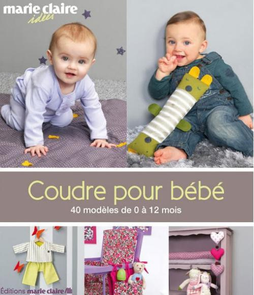 Coudre pour bébé. 40 modèles de 0 à 12 mois