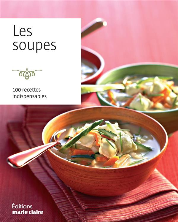 Les soupes. 100 recettes indispensables