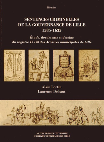 Sentences criminelles de la gouvernance de Lille (1585-1635). Etude, documents et dessins du registr