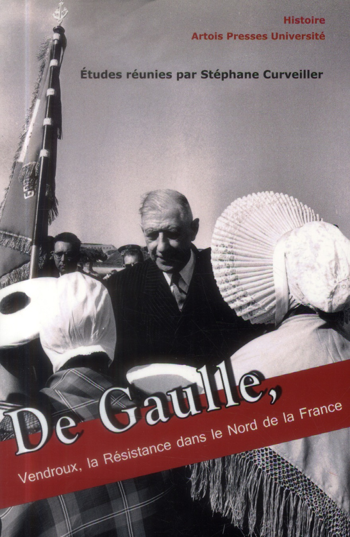 De Gaulle, Vendroux, la Résistance dans le Nord de la France