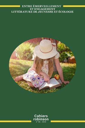 Cahiers Robinson N° 56/2024 : Entre émerveillement et engagement. Littérature de jeunesse et écologi