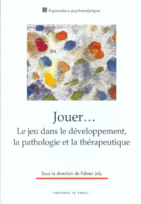 Jouer... Le jeu dans le développement, la pathologie et la thérapeutique