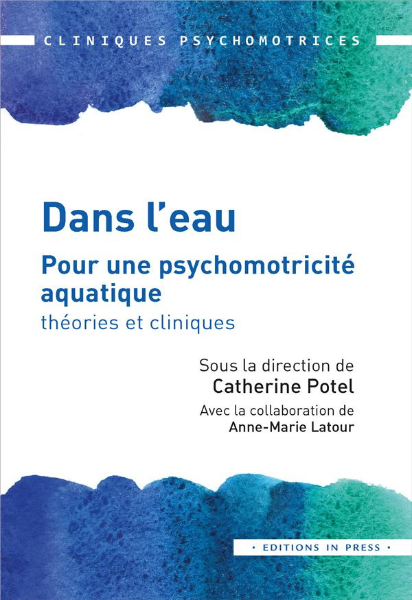 Dans l'eau. Pour une psychomotricité aquatique : théories et cliniques