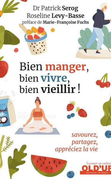 Bien manger, bien vivre, bien vieillir !. Savourez, partagez, appréciez la vie