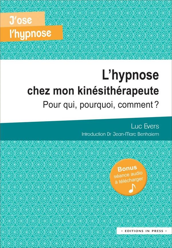L'hypnose chez mon kinésithérapeute. Pour qui, pourquoi, comment