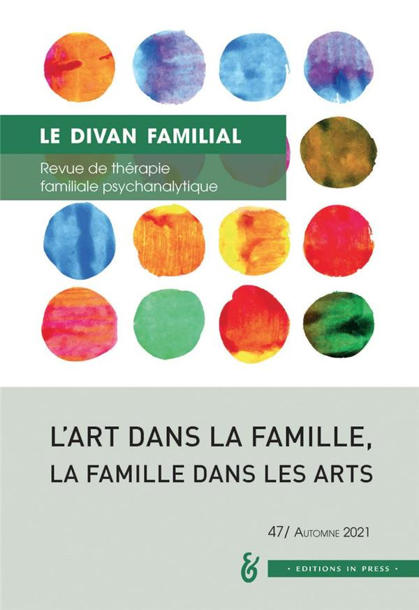 Le divan familial N° 47, automne 2021 : L'art dans la famille, la famille dans les arts