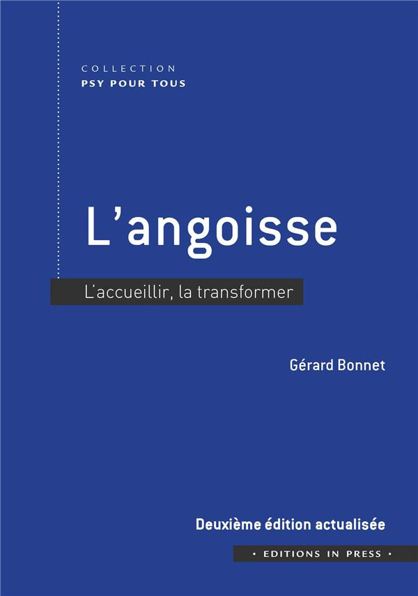 L'angoisse. L'accueillir, la transformer, 2e édition actualisée