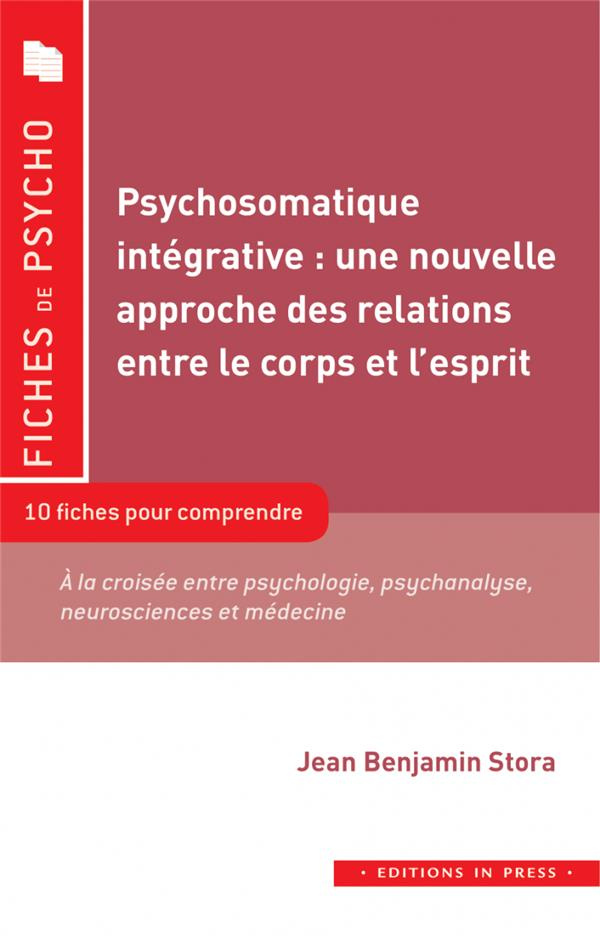Psychosomatique intégrative : une nouvelle approche des relations entre le corps et l’esprit. 10 fic