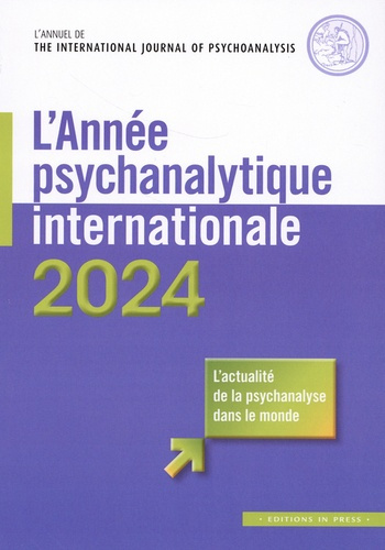 L'année psychanalytique internationale : L'actualité de la psychanalyse dans le monde. Edition 2024