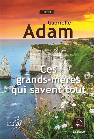 Ces grands-mères qui savent tout [EDITION EN GROS CARACTERES