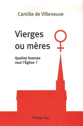 Vierges ou mères ? Quelles femmes veut l'Eglise ?
