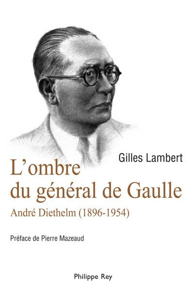L'ombre du général de Gaulle. André Diethelm (1896-1954)