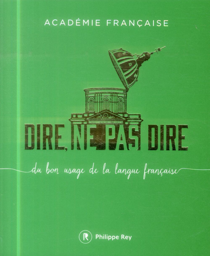 Dire, ne pas dire. Du bon usage de la langue française