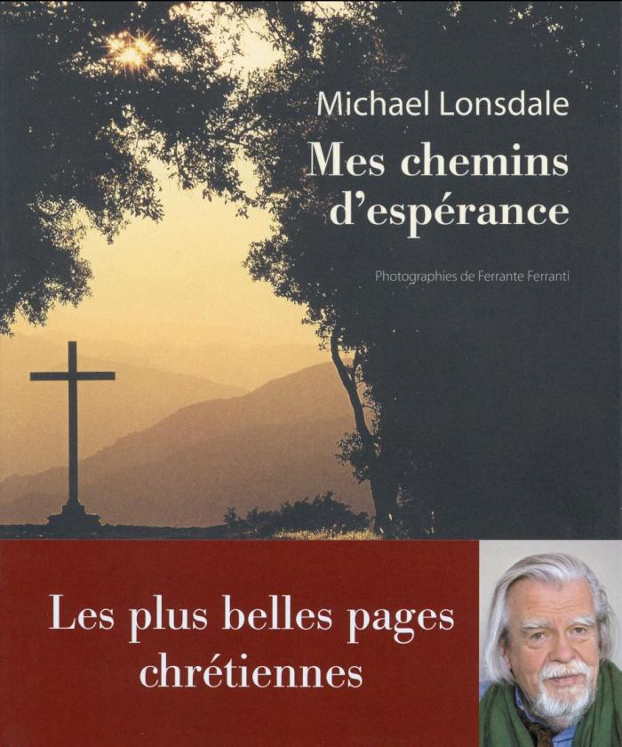 Mes chemins d'espérance. Les plus belles pages chrétiennes